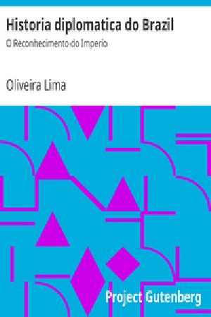 [Gutenberg 29377] • Historia diplomatica do Brazil: O Reconhecimento do Imperio